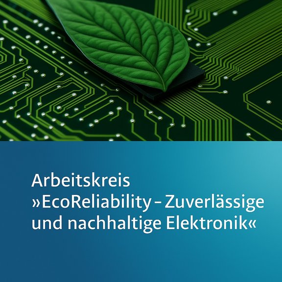 Auf dem Bild ist eine stilisierte Leiterplatte und ein grünes Blatt im Anschnitt zu sehen. In der unteren Hälfte kann man den Titel der Veranstaltung lesen: Arbeitskreis EcoReliability - zuverlässige und nachhaltige Elektronik