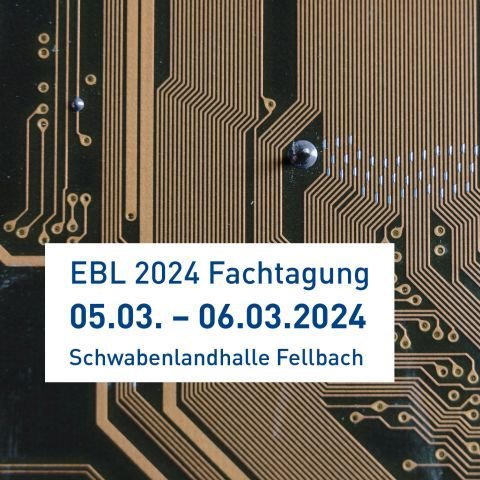 The picture shows a section of a circuit board in the background. The event dates are placed in a box above it: EBL 2024 Symposium 05.03. - 06.03.2024 Schwabenlandhalle Fellbach.
